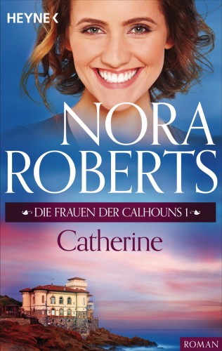 Nora Roberts: Die Frauen der Calhouns 1. Catherine