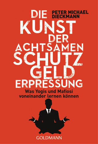 Peter Michael Dieckmann: Die Kunst der achtsamen Schutzgelderpressung