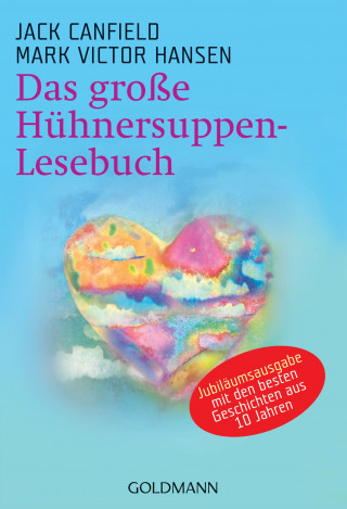 Jack Canfield, Mark Victor Hansen: Das große Hühnersuppen-Lesebuch