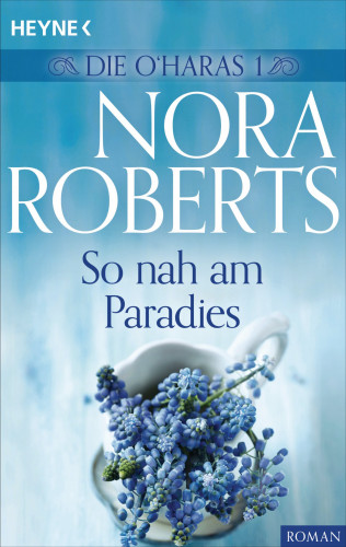 Nora Roberts: Die O'Haras 1. So nah am Paradies