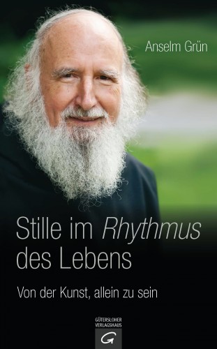 Anselm Grün: Stille im Rhythmus des Lebens