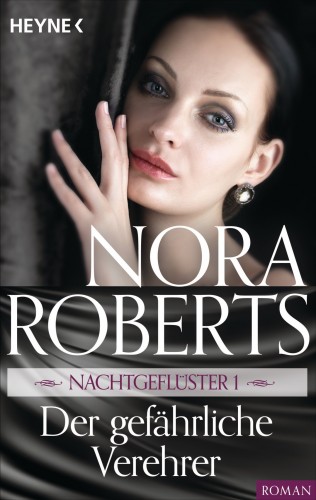 Nora Roberts: Nachtgeflüster 1. Der gefährliche Verehrer