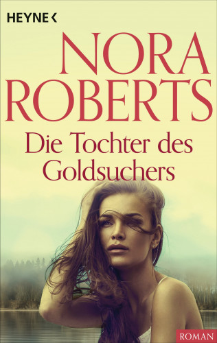Nora Roberts: Die Tochter des Goldsuchers