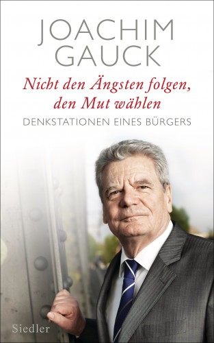 Joachim Gauck: Nicht den Ängsten folgen, den Mut wählen