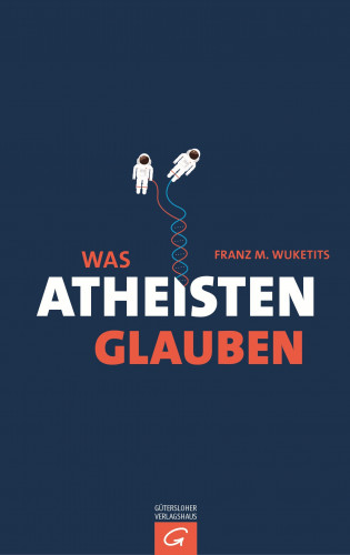 Franz M. Wuketits: Was Atheisten glauben