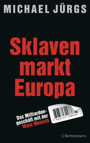Michael Jürgs: Sklavenmarkt Europa