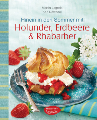 Martin Lagoda, Karl Newedel: Hinein in den Sommer mit Holunder, Erdbeere & Rhabarber