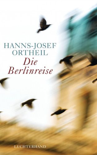 Hanns-Josef Ortheil: Die Berlinreise