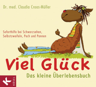Claudia Croos-Müller: Viel Glück - Das kleine Überlebensbuch