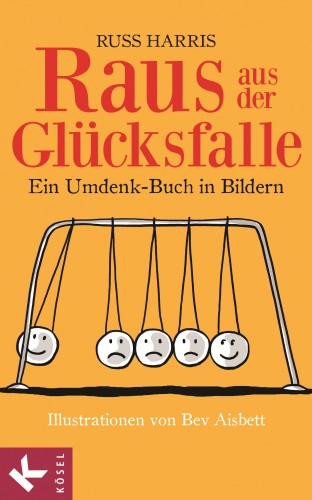Russ Harris: Raus aus der Glücksfalle