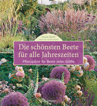 Ursula Barth, Christa Brand: Die schönsten Beete für alle Jahreszeiten