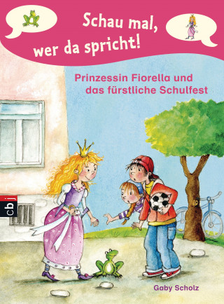 Gaby Scholz: Schau mal, wer da spricht - Prinzessin Fiorella und das fürstliche Schulfest