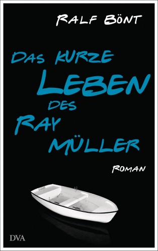 Ralf Bönt: Das kurze Leben des Ray Müller