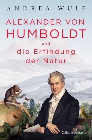 Andrea Wulf: Alexander von Humboldt und die Erfindung der Natur