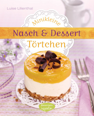 Luise Lilienthal: Minikleine Nasch- und Desserttörtchen