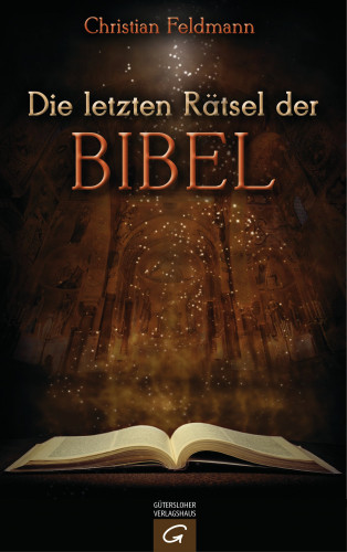 Christian Feldmann: Die letzten Rätsel der Bibel
