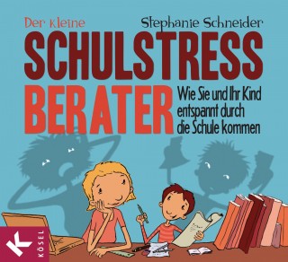 Stephanie Schneider: Der kleine Schulstress-Berater