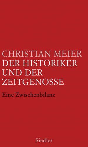 Christian Meier: Der Historiker und der Zeitgenosse