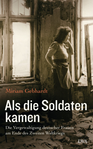 Miriam Gebhardt: Als die Soldaten kamen