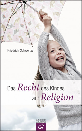 Friedrich Schweitzer: Das Recht des Kindes auf Religion