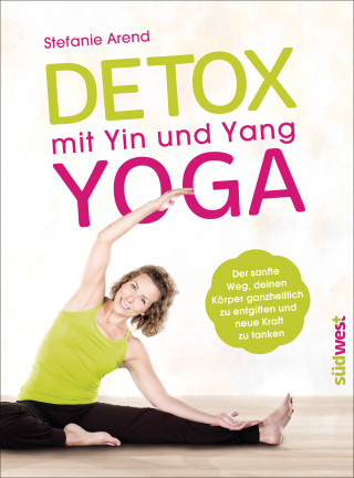 Stefanie Arend: Detox mit Yin und Yang Yoga