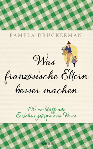 Pamela Druckerman: Was französische Eltern besser machen