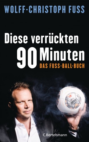 Wolff-Christoph Fuss: Diese verrückten 90 Minuten