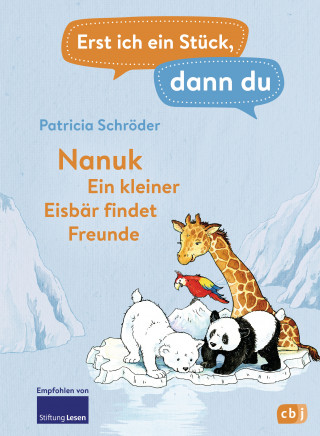 Patricia Schröder: Erst ich ein Stück, dann du! - Nanuk - Ein kleiner Eisbär findet Freunde