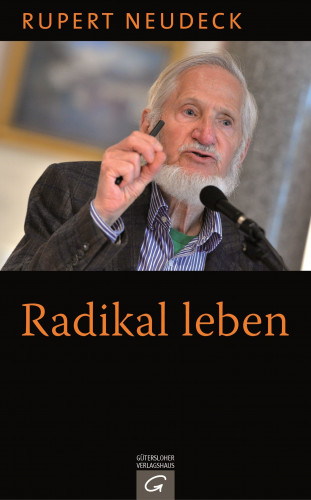 Rupert Neudeck: Radikal leben