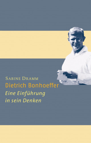 Sabine Dramm: Dietrich Bonhoeffer