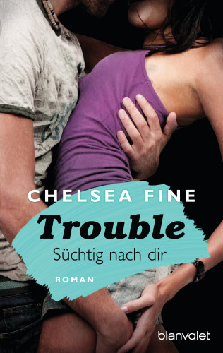 Chelsea Fine: Trouble - Süchtig nach Dir