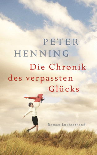 Peter Henning: Die Chronik des verpassten Glücks