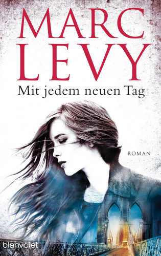 Marc Levy: Mit jedem neuen Tag