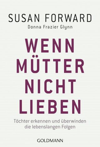 Susan Forward, Donna Frazier Glynn: Wenn Mütter nicht lieben