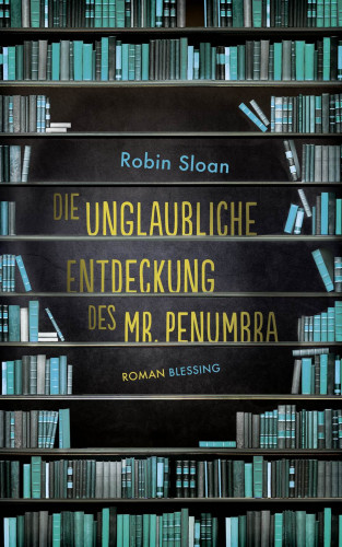 Robin Sloan: Die unglaubliche Entdeckung des Mr. Penumbra