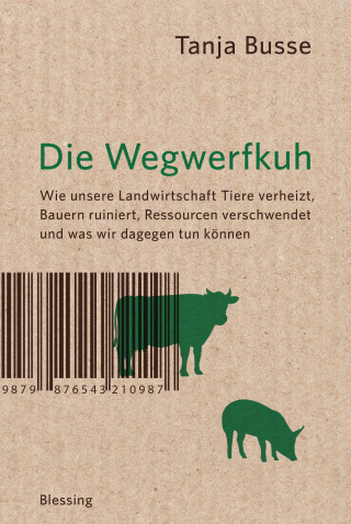 Tanja Busse: Die Wegwerfkuh