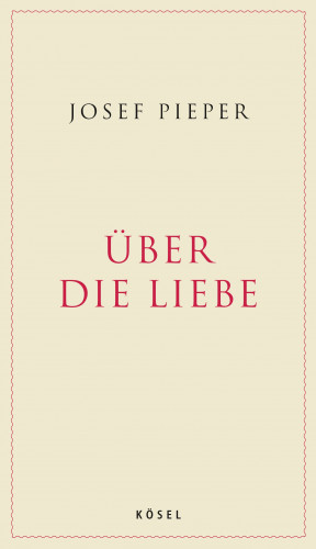 Josef Pieper: Über die Liebe