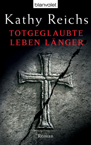 Kathy Reichs: Totgeglaubte leben länger