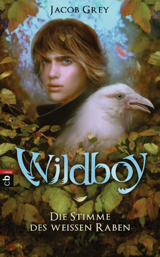 Jacob Grey: Wildboy - Die Stimme des weißen Raben