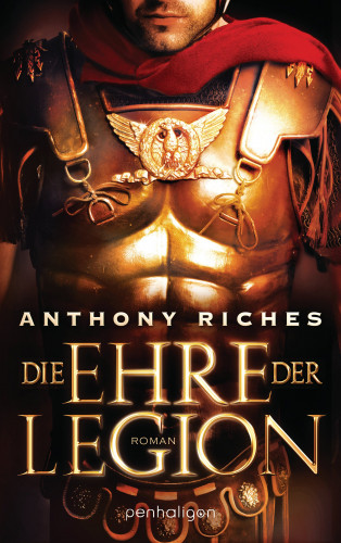 Anthony Riches: Die Ehre der Legion