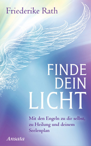 Friederike Rath: Finde dein Licht
