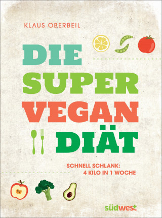 Klaus Oberbeil: Die Super-Vegan-Diät