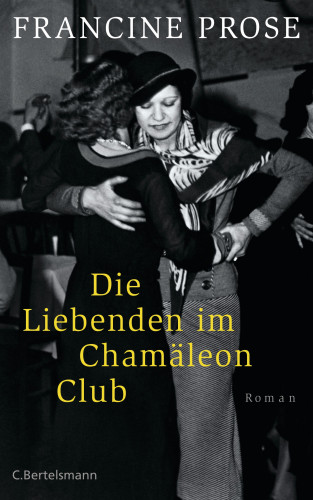 Francine Prose: Die Liebenden im Chamäleon Club
