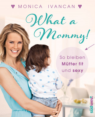 Monica Meier-Ivancan: What a Mommy!