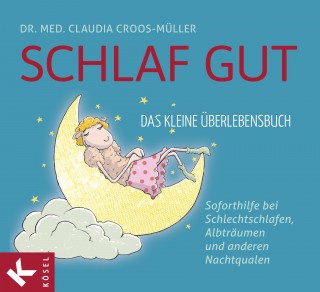 Dr. med. Claudia Croos-Müller: Schlaf gut - Das kleine Überlebensbuch