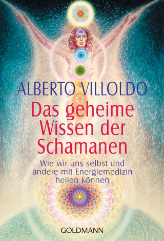 Alberto Villoldo: Das geheime Wissen der Schamanen