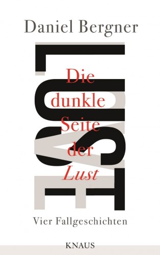 Daniel Bergner: Die dunkle Seite der Lust