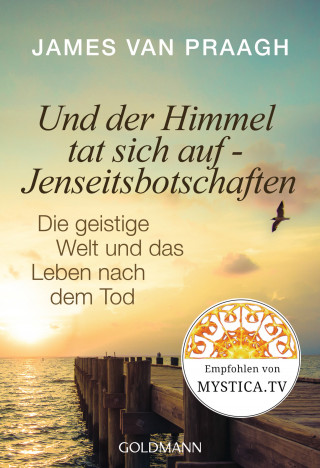 James Van Praagh: Und der Himmel tat sich auf - Jenseitsbotschaften