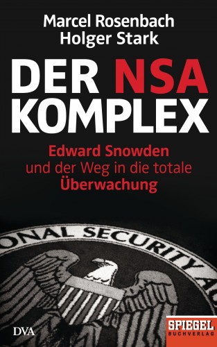 Marcel Rosenbach, Holger Stark: Der NSA-Komplex