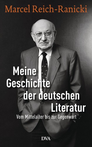 Marcel Reich-Ranicki: Meine Geschichte der deutschen Literatur